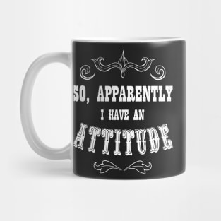 So, apparently I have an attitude - Funny quote in western style Mug